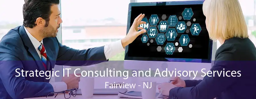 Strategic IT Consulting and Advisory Services Fairview - NJ