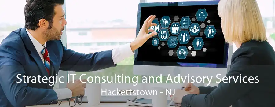Strategic IT Consulting and Advisory Services Hackettstown - NJ