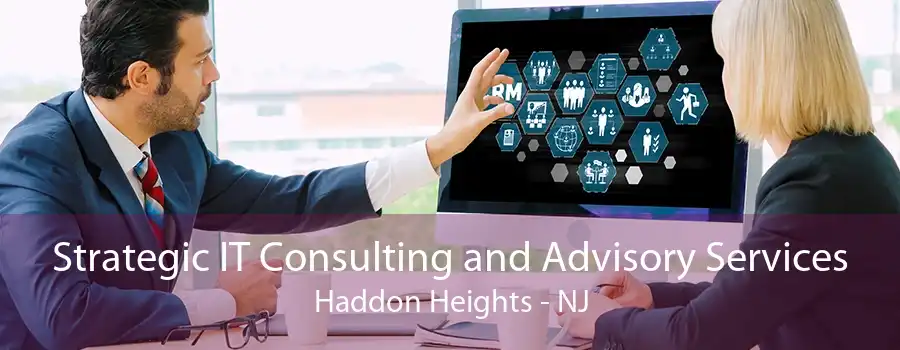 Strategic IT Consulting and Advisory Services Haddon Heights - NJ