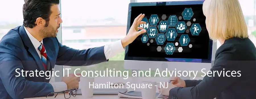 Strategic IT Consulting and Advisory Services Hamilton Square - NJ