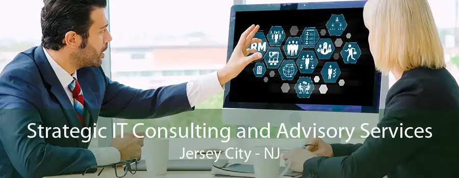 Strategic IT Consulting and Advisory Services Jersey City - NJ