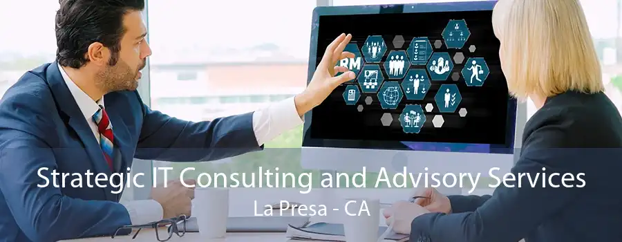 Strategic IT Consulting and Advisory Services La Presa - CA