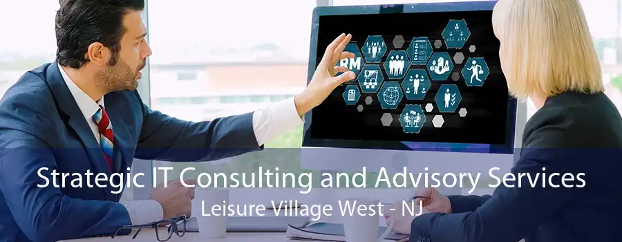 Strategic IT Consulting and Advisory Services Leisure Village West - NJ