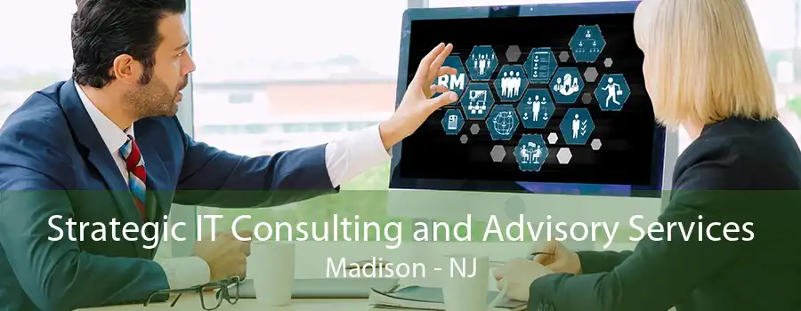 Strategic IT Consulting and Advisory Services Madison - NJ