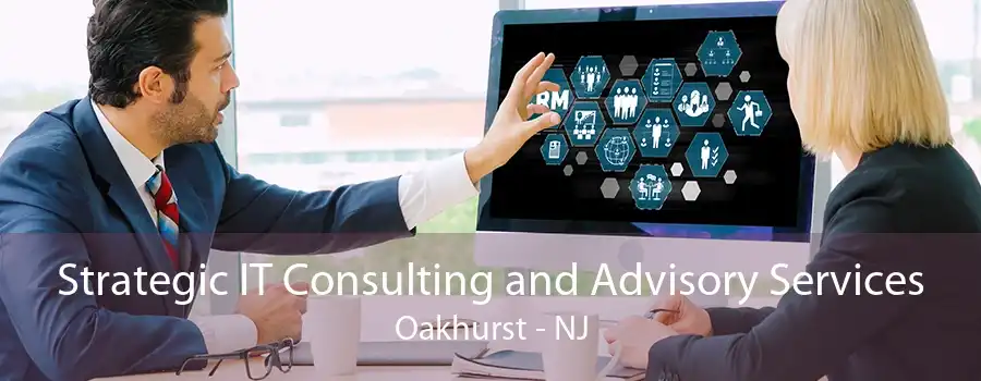 Strategic IT Consulting and Advisory Services Oakhurst - NJ
