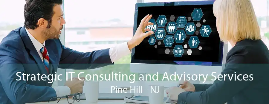 Strategic IT Consulting and Advisory Services Pine Hill - NJ