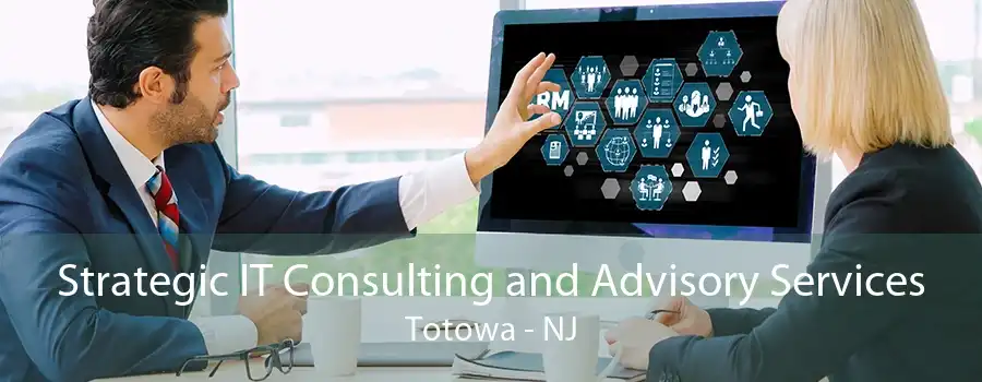 Strategic IT Consulting and Advisory Services Totowa - NJ