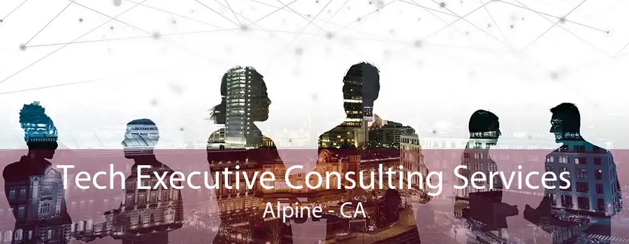 Tech Executive Consulting Services Alpine - CA