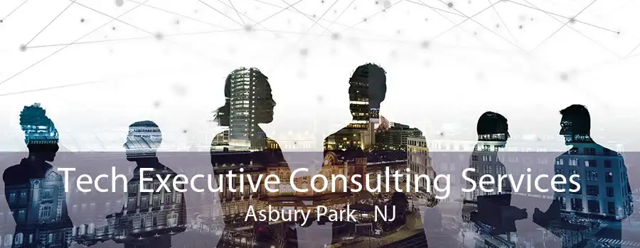 Tech Executive Consulting Services Asbury Park - NJ