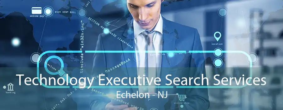 Technology Executive Search Services Echelon - NJ