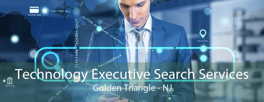 Technology Executive Search Services Golden Triangle - NJ