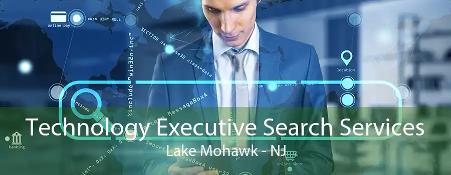 Technology Executive Search Services Lake Mohawk - NJ