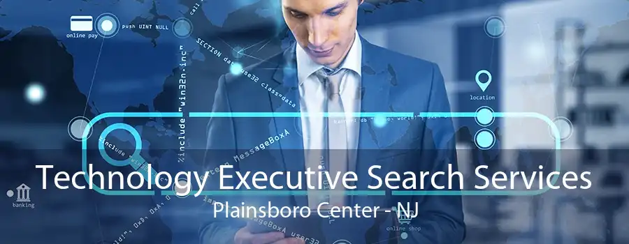 Technology Executive Search Services Plainsboro Center - NJ