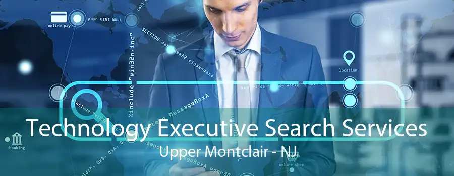Technology Executive Search Services Upper Montclair - NJ