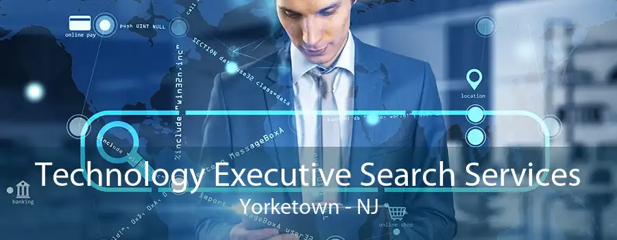 Technology Executive Search Services Yorketown - NJ