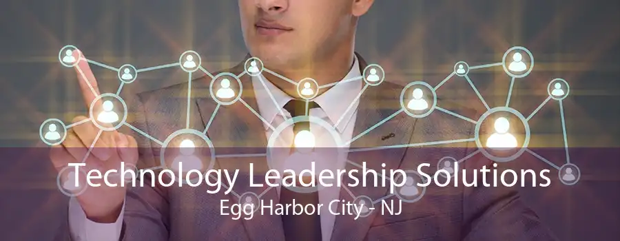 Technology Leadership Solutions Egg Harbor City - NJ