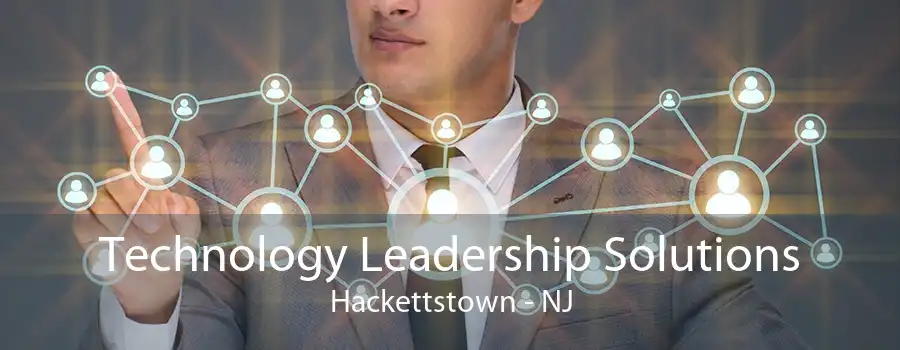 Technology Leadership Solutions Hackettstown - NJ