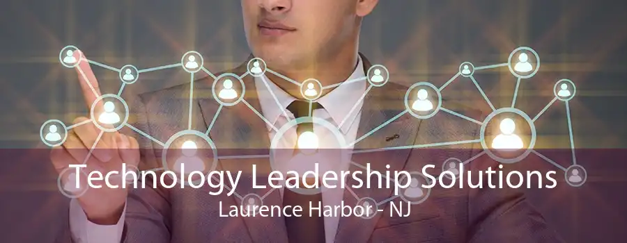 Technology Leadership Solutions Laurence Harbor - NJ