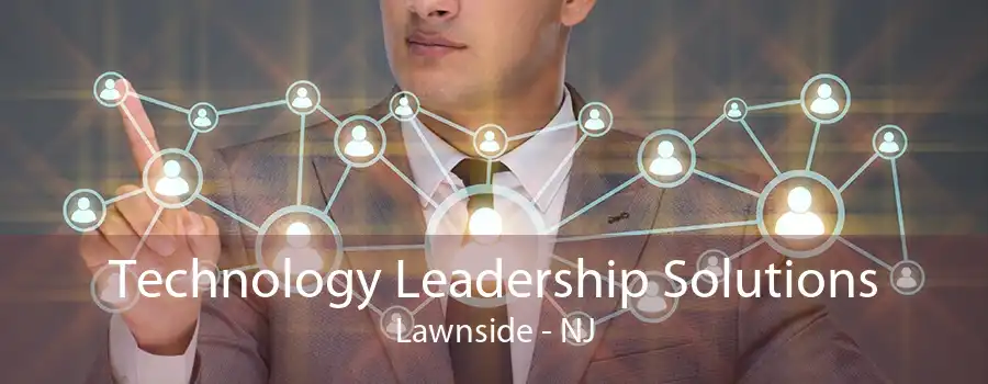 Technology Leadership Solutions Lawnside - NJ