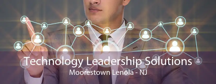 Technology Leadership Solutions Moorestown Lenola - NJ