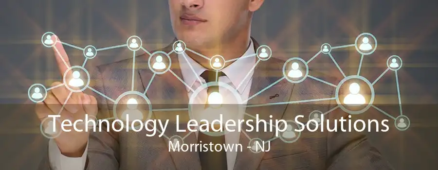 Technology Leadership Solutions Morristown - NJ