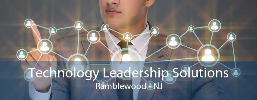 Technology Leadership Solutions Ramblewood - NJ