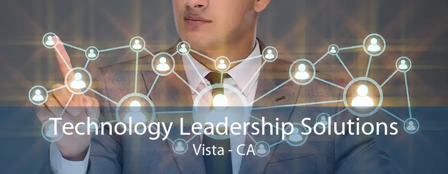 Technology Leadership Solutions Vista - CA