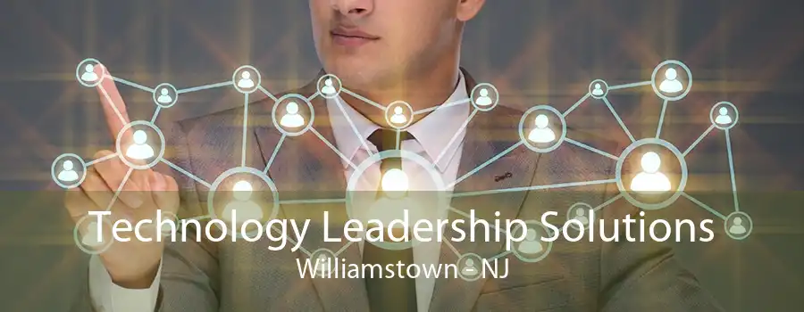 Technology Leadership Solutions Williamstown - NJ