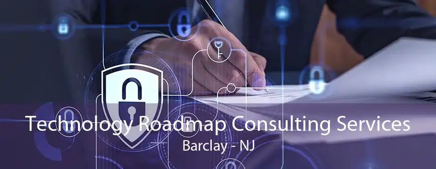 Technology Roadmap Consulting Services Barclay - NJ