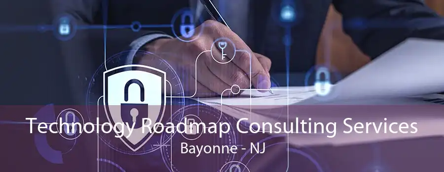 Technology Roadmap Consulting Services Bayonne - NJ