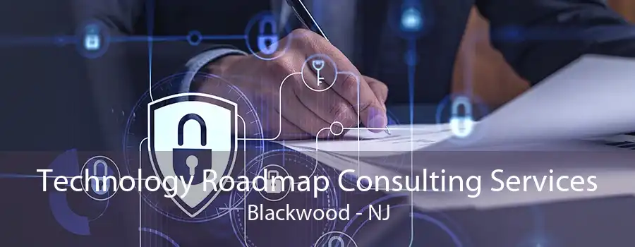 Technology Roadmap Consulting Services Blackwood - NJ