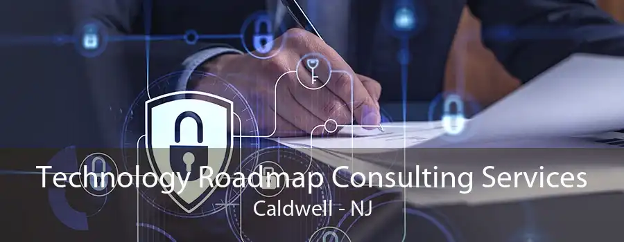 Technology Roadmap Consulting Services Caldwell - NJ