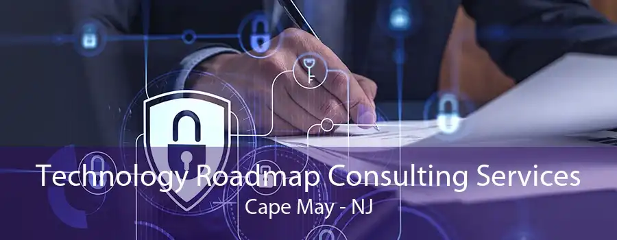 Technology Roadmap Consulting Services Cape May - NJ