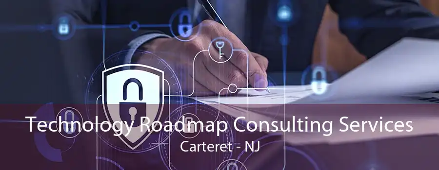 Technology Roadmap Consulting Services Carteret - NJ