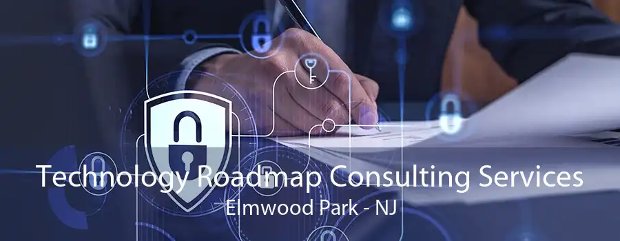 Technology Roadmap Consulting Services Elmwood Park - NJ