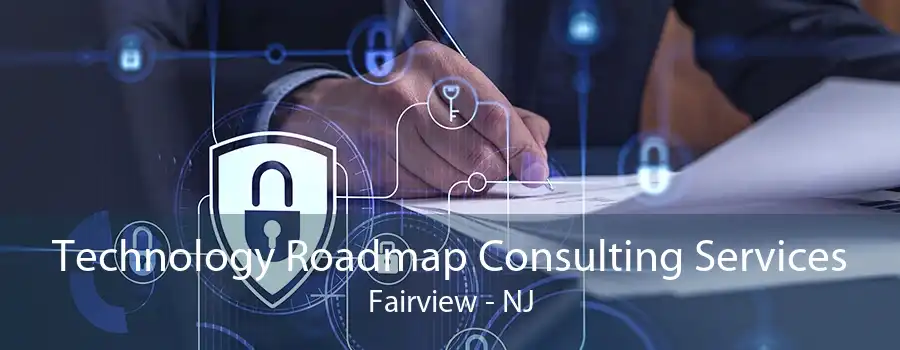 Technology Roadmap Consulting Services Fairview - NJ
