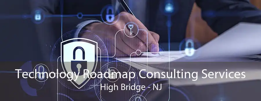 Technology Roadmap Consulting Services High Bridge - NJ