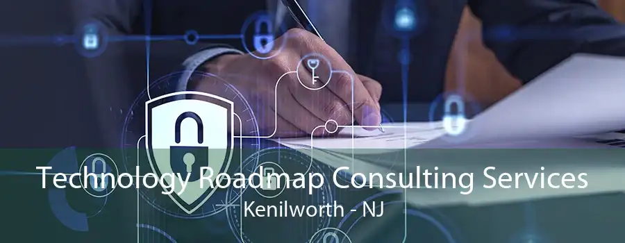 Technology Roadmap Consulting Services Kenilworth - NJ