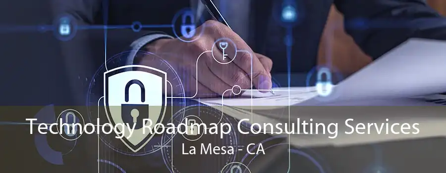 Technology Roadmap Consulting Services La Mesa - CA