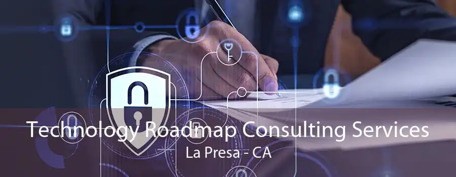 Technology Roadmap Consulting Services La Presa - CA