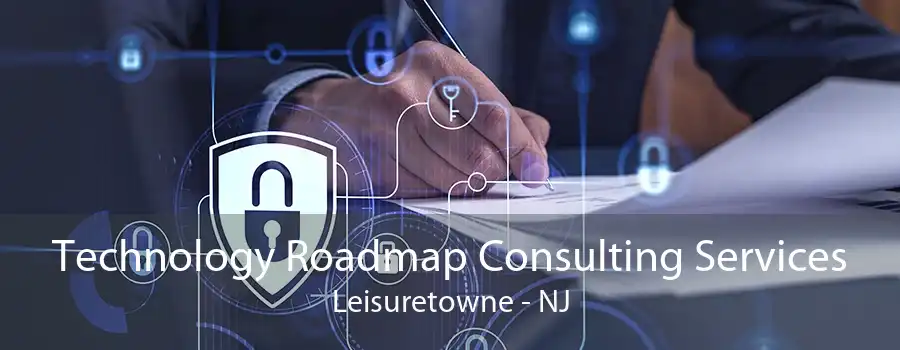 Technology Roadmap Consulting Services Leisuretowne - NJ