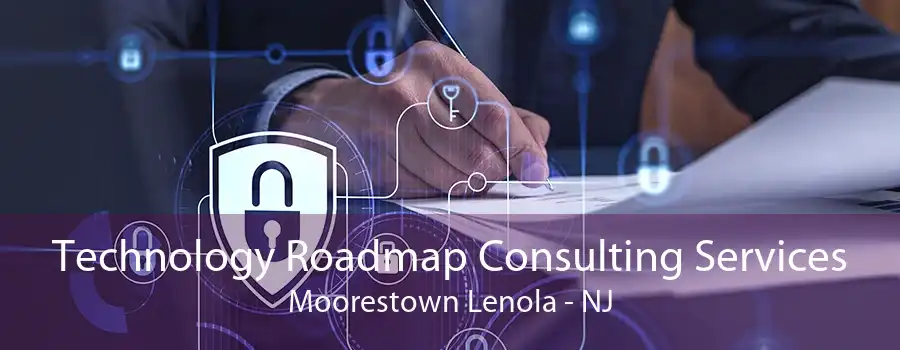 Technology Roadmap Consulting Services Moorestown Lenola - NJ