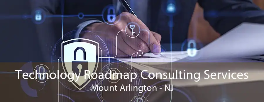 Technology Roadmap Consulting Services Mount Arlington - NJ