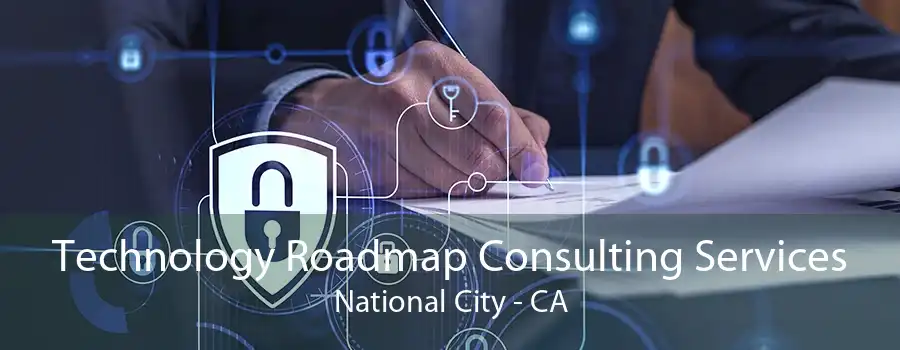 Technology Roadmap Consulting Services National City - CA