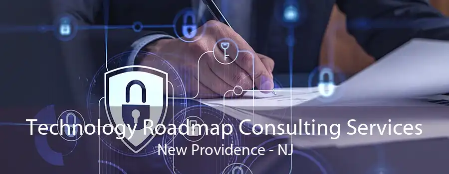 Technology Roadmap Consulting Services New Providence - NJ
