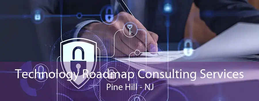 Technology Roadmap Consulting Services Pine Hill - NJ