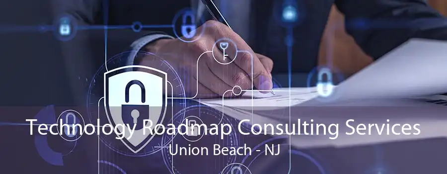 Technology Roadmap Consulting Services Union Beach - NJ