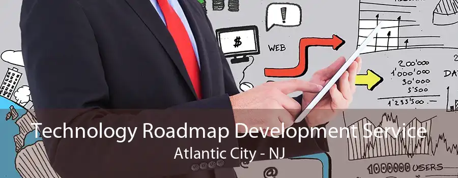 Technology Roadmap Development Service Atlantic City - NJ