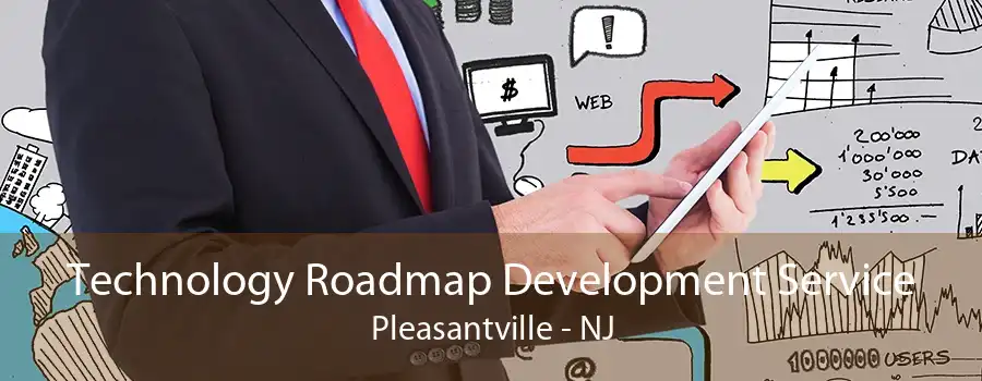 Technology Roadmap Development Service Pleasantville - NJ