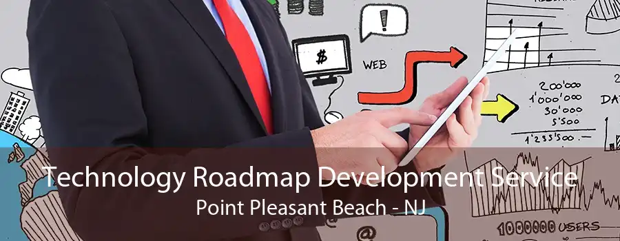 Technology Roadmap Development Service Point Pleasant Beach - NJ